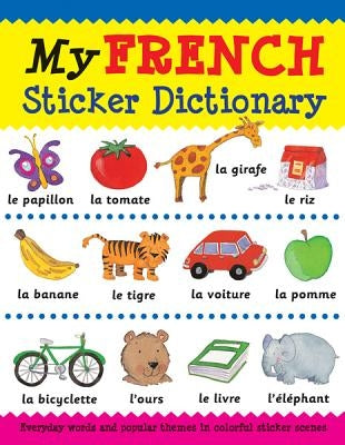 My French Sticker Dictionary: Everyday Words and Popular Themes in Colorful Sticker Scenes by Bruzzone, Catherine
