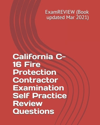 California C-16 Fire Protection Contractor Examination Self Practice Review Questions by Examreview