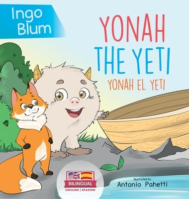 Yonah the Yeti - Yonah el yeti: Bilingual Children's Book in English and Spanish. Suitable for kindergarten, elementary school and at home! by Blum, Ingo