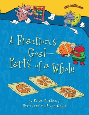 A Fraction's Goal -- Parts of a Whole by Cleary, Brian P.