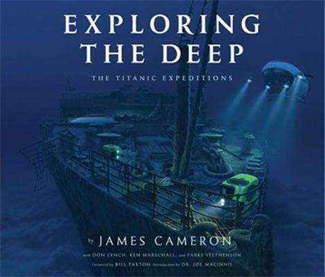 Exploring the Deep: The Titanic Expeditions by Cameron, James
