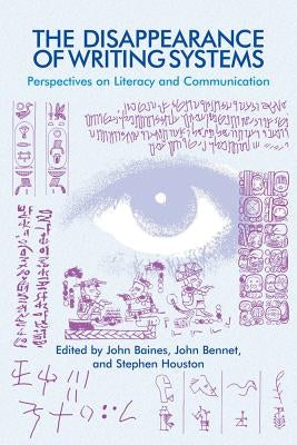 The Disappearance of Writing Systems: Perspectives on Literacy and Communication by Baines, John D.