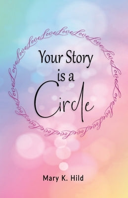 Your Story is a Circle by Hild, Mary K.