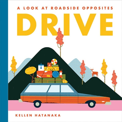 Drive: A Look at Roadside Opposites by Hatanaka, Kellen
