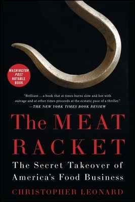 The Meat Racket: The Secret Takeover of America's Food Business by Leonard, Christopher