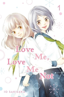 Love Me, Love Me Not, Vol. 1: Volume 1 by Sakisaka, Io