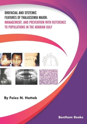 Orofacial and Systemic Features of Thalassemia Major: Management, and Prevention with Reference to Populations in the Arabian Gulf by Hattab, Faiez Najeeb