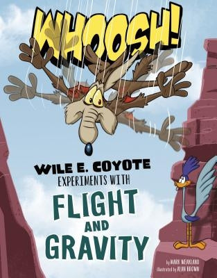 Whoosh!: Wile E. Coyote Experiments with Flight and Gravity by Weakland, Mark