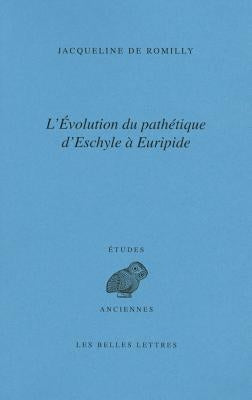 L' Evolution Du Pathetique d'Eschyle a Euripide by Romilly, Jacqueline de