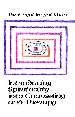 Introducing Spirituality into Counseling and Therapy by Inayat Khan, Pir Vilayat