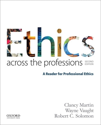 Ethics Across the Professions: A Reader for Professional Ethics by Martin, Clancy