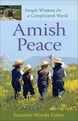 Amish Peace: Simple Wisdom for a Complicated World by Fisher, Suzanne Woods