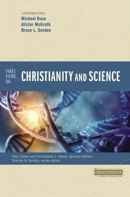 Three Views on Christianity and Science by Copan, Paul