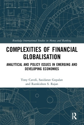 Complexities of Financial Globalisation: Analytical and Policy Issues in Emerging and Developing Economies by Cavoli, Tony