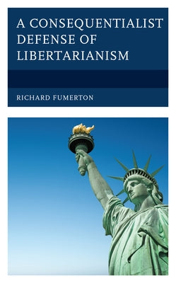 A Consequentialist Defense of Libertarianism by Fumerton, Richard