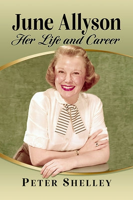June Allyson: Her Life and Career by Shelley, Peter