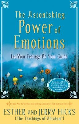 The Astonishing Power of Emotions by Hicks, Esther