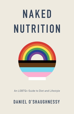 Naked Nutrition: An LGBTQ+ Guide to Diet and Lifestyle by O'Shaughnessy, Daniel