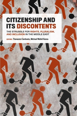 Citizenship and Its Discontents: The Struggle for Rights, Pluralism, and Inclusion in the Middle East by Cambanis, Thanassis