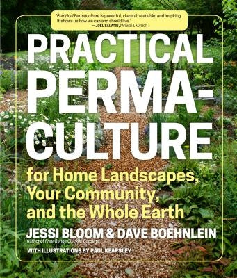 Practical Permaculture: For Home Landscapes, Your Community, and the Whole Earth by Bloom, Jessi