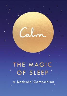 Calm: The Magic of Sleep: A Bedside Companion by Smith, Michael Acton