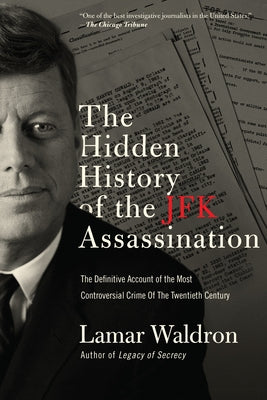 The Hidden History of the JFK Assassination: The Definitive Account of the Most Controversial Crime of the Twentieth Century by Waldron, Lamar
