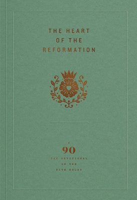 The Heart of the Reformation: A 90-Day Devotional on the Five Solas by Ligonier Ministries