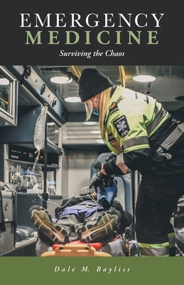 Emergency Medicine: Surviving the Chaos by Bayliss, Dale M.