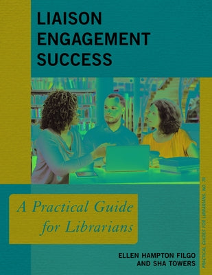 Liaison Engagement Success: A Practical Guide for Librarians by Filgo, Ellen Hampton