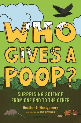 Who Gives a Poop?: Surprising Science from One End to the Other by Montgomery, Heather L.