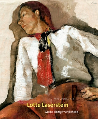 Lotte Laserstein: Meine Einzige Wirklichkeit by Krausse, Anna-Carola