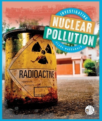 Investigating Nuclear Pollution by Maccarald, Clara