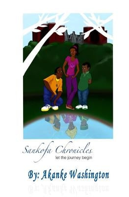 Sankofa Chronicles: let the journey begin by Washington, Akanke