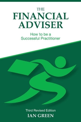 The Financial Adviser: How to be a Successful Practitioner by Green, Ian