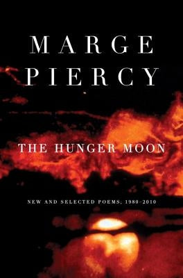 The Hunger Moon: New and Selected Poems, 1980-2010 by Piercy, Marge