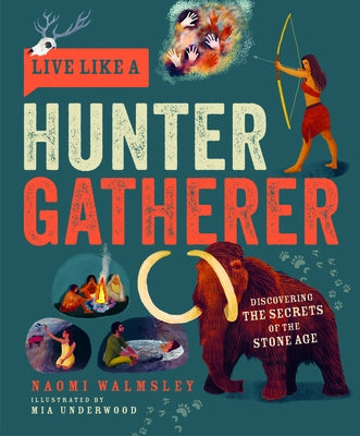 Live Like a Hunter Gatherer: Discovering the Secrets of the Stone Age by Walmsley, Naomi