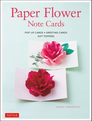 Paper Flower Note Cards: Pop-Up Cards * Greeting Cards * Gift Toppers by Yamamoto, Emiko