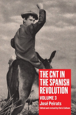 Cnt in the Spanish Revolution Volume 3 by Peirats, Jos&#233;