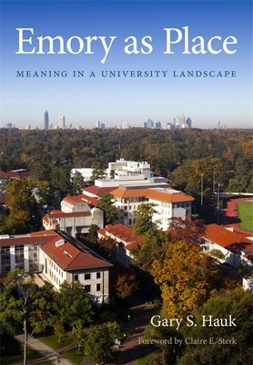 Emory as Place: Meaning in a University Landscape by Hauk, Gary S.