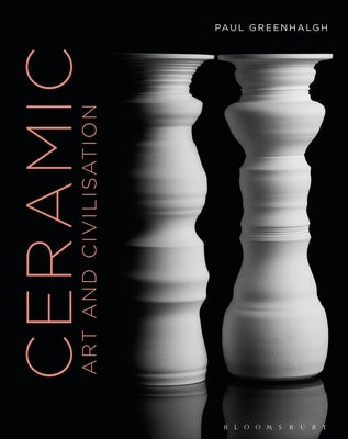 Ceramic, Art and Civilisation by Greenhalgh, Paul