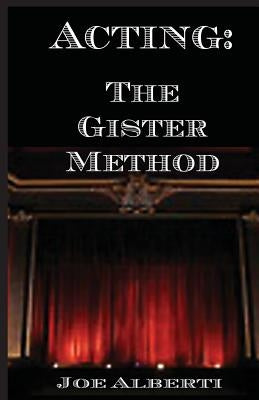 Acting: The Gister Method by Alberti, Joe