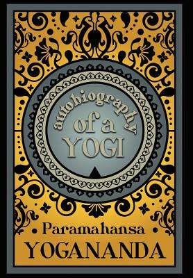 Autobiography of a Yogi by Yogananda, Paramahansa