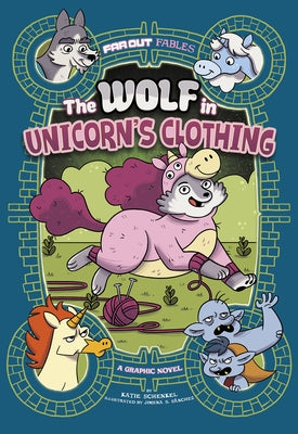 The Wolf in Unicorn's Clothing: A Graphic Novel by Sanchez, Jimena S.