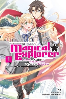 Magical Explorer, Vol. 1 (Light Novel): Reborn as a Side Character in a Fantasy Dating Sim by Iris