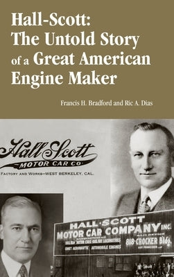 Hall-Scott: The Untold Story of a Great American Engine Maker by Braford, Francis