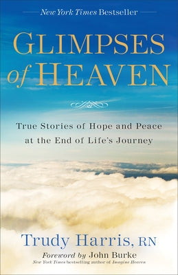 Glimpses of Heaven: True Stories of Hope and Peace at the End of Life's Journey by Harris, Trudy Rn
