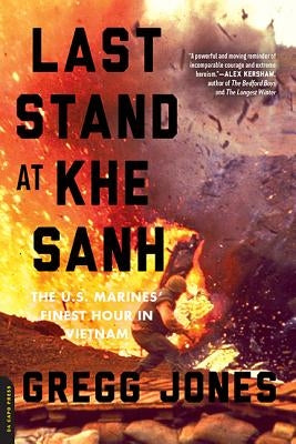 Last Stand at Khe Sanh: The U.S. Marines' Finest Hour in Vietnam by Jones, Gregg