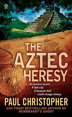 The Aztec Heresy by Christopher, Paul