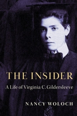 The Insider: A Life of Virginia C. Gildersleeve by Woloch, Nancy