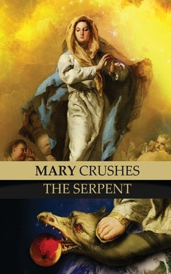 Mary Crushes the Serpent AND Begone Satan!: Two Books in One by Kapsner, Celestine